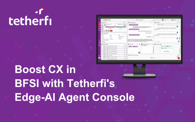 Boost CX in BFSI with Tetherfi Edge-AI Agent Console