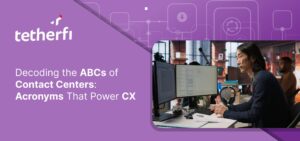 Decoding the ABCs of Contact Centers: Acronyms That Power CX