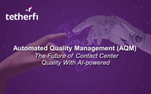 Automated Quality Management (AQM) - The Future of Contact Center Quality With AI-powered