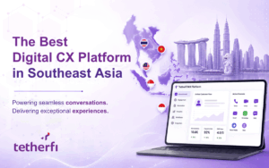 The Best Digital CX Platform in Southeast Asia - Tetherfi MX Platform
