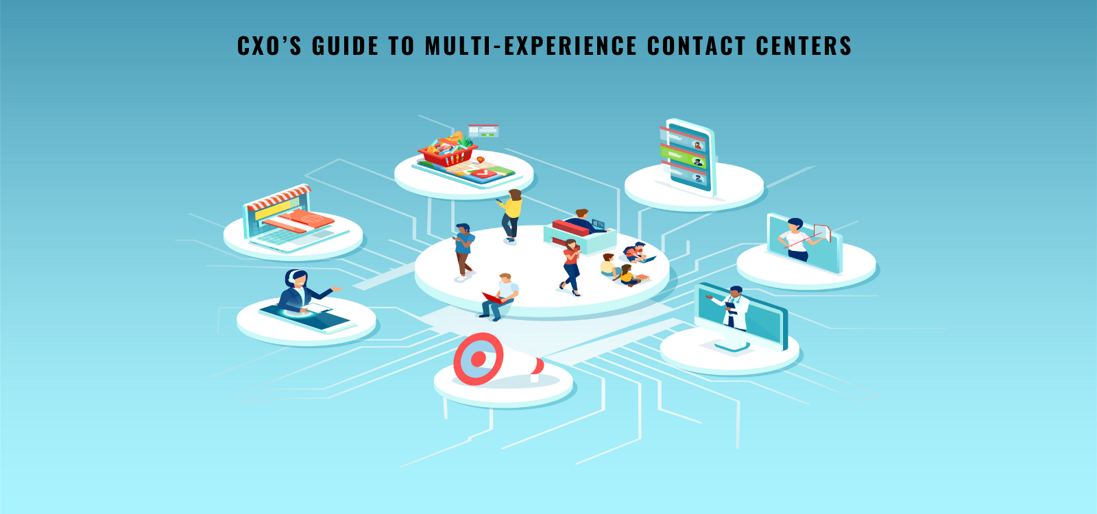 A CXO’s Guide to Multi-Experience Contact Centers (6)